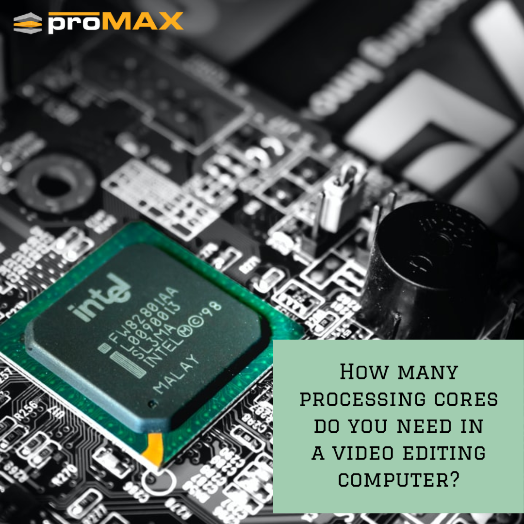 how-many-processing-cores-do-you-need-in-a-video-editing-computer